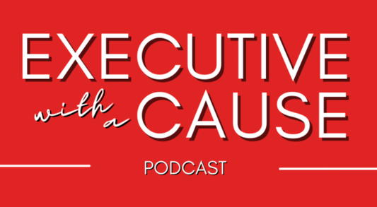 Executive with a Cause Podcast